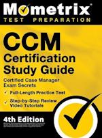 CCM Certification Study Guide - Certified Case Manager Exam Secrets, Full-Length Practice Test, Step-by-Step Review Video Tutorials