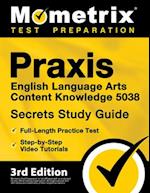 Praxis English Language Arts Content Knowledge 5038 Secrets Study Guide - Full-Length Practice Test, Step-by-Step Video Tutorials