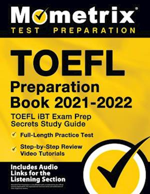 TOEFL Preparation Book 2021-2022 - TOEFL iBT Exam Prep Secrets Study Guide, Full-Length Practice Test, Step-by-Step Review Video Tutorials