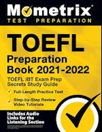 TOEFL Preparation Book 2021-2022 - TOEFL iBT Exam Prep Secrets Study Guide, Full-Length Practice Test, Step-by-Step Review Video Tutorials