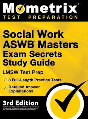 Social Work ASWB Masters Exam Secrets Study Guide - LMSW Test Prep, Full-Length Practice Test, Detailed Answer Explanations