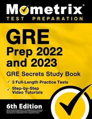 GRE Prep 2022 and 2023 - GRE Secrets Study Book, 3 Full-Length Practice Tests, Step-by-Step Video Tutorials