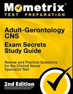 Adult-Gerontology CNS Exam Secrets Study Guide - Review and Practice Questions for the Clinical Nurse Specialist Test