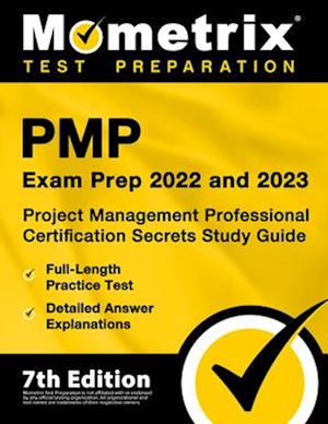 PMP Exam Prep 2022 and 2023 - Project Management Professional Certification Secrets Study Guide, Full-Length Practice Test, Detailed Answer Explanatio