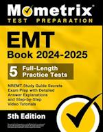 EMT Book 2024-2025 - 5 Full-Length Practice Tests, Nremt Study Guide Secrets Exam Prep with Detailed Answer Explanations and Step-By-Step Video Tutori