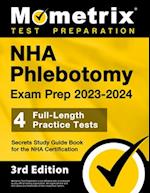 Nha Phlebotomy Exam Prep 2023-2024 - 4 Full-Length Practice Tests, Secrets Study Guide Book for the Nha Certification