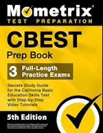 CBEST Prep Book - 3 Full-Length Practice Exams, Secrets Study Guide for the California Basic Education Skills Test with Step-By-Step Video Tutorials