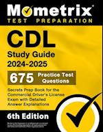 CDL Study Guide 2024-2025 - 675 Practice Test Questions, Secrets Prep Book for the Commercial Driver's License Exam with Detailed Answer Explanations