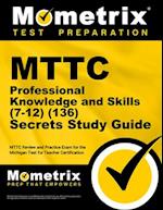 MTTC Professional Knowledge and Skills (7-12) (136) Secrets Study Guide