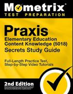 Praxis Elementary Education Content Knowledge 5018 Secrets Study Guide - Full-Length Practice Test, Step-By-Step Video Tutorials