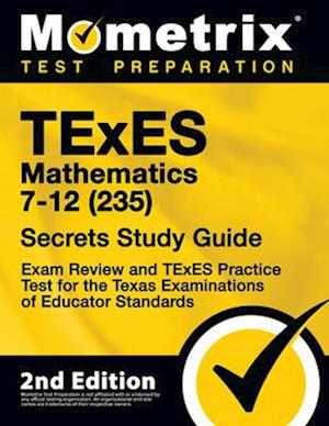 TExES Mathematics 7-12 (235) Secrets Study Guide - Exam Review and TExES Practice Test for the Texas Examinations of Educator Standards