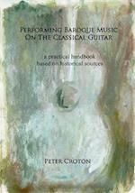 Performing Baroque Music on the Classical Guitar: a practical handbook based on historical sources 
