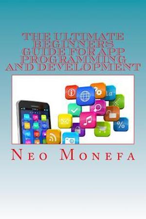 The Ultimate Beginners Guide for App Programming and Development