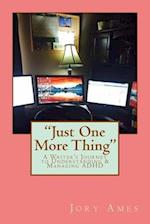 "Just One More Thing": A Writer's Journey to Understanding & Managing ADHD 