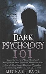 Dark Psychology 101: Learn The Secrets Of Covert Emotional Manipulation, Dark Persuasion, Undetected Mind Control, Mind Games, Deception, Hypnotism, B