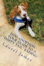 Dog Adoption - Your Guide to a Tail-Wagging Happy Ending!