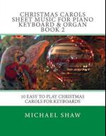 Christmas Carols Sheet Music For Piano Keyboard & Organ Book 2: 10 Easy To Play Christmas Carols For Keyboards 