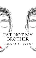 Eat Not My Brother