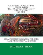 Christmas Carols For Flute With Piano Accompaniment Sheet Music Book 2: 10 Easy Christmas Carols For Solo Flute And Flute/Piano Duets 