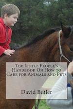 The Little People's Handbook On How to Care for Animals and Pets