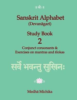 Sanskrit Alphabet (Devanagari) Study Book Volume 2 Conjunct Consonants & Exercises on Mantras and Slokas