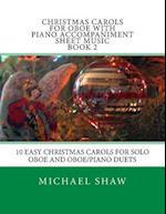 Christmas Carols For Oboe With Piano Accompaniment Sheet Music Book 2: 10 Easy Christmas Carols For Solo Oboe And Oboe/Piano Duets 