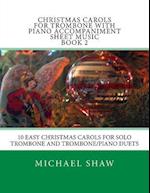 Christmas Carols For Trombone With Piano Accompaniment Sheet Music Book 2: 10 Easy Christmas Carols For Solo Trombone And Trombone/Piano Duets 