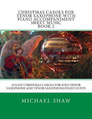 Christmas Carols For Tenor Saxophone With Piano Accompaniment Sheet Music Book 2: 10 Easy Christmas Carols For Solo Tenor Saxophone And Tenor Saxophon