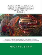 Christmas Carols For Tenor Saxophone With Piano Accompaniment Sheet Music Book 2: 10 Easy Christmas Carols For Solo Tenor Saxophone And Tenor Saxophon