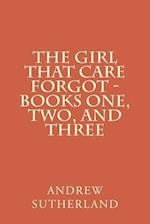 The Girl That Care Forgot - Books One, Two, and Three