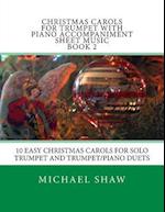 Christmas Carols For Trumpet With Piano Accompaniment Sheet Music Book 2: 10 Easy Christmas Carols For Solo Trumpet And Trumpet/Piano Duets 