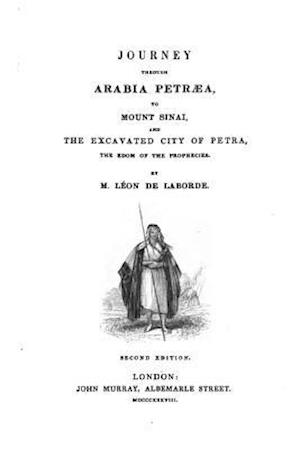 Journey Through Arabia Petræa, to Mount Sinai, and the Excavated City of Petra, the Edom of the Prophecies