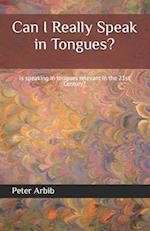 Can I Really Speak in Tongues?: Is speaking in tongues relevant in the 21st Century? 