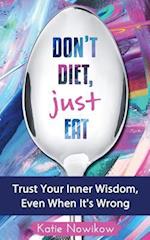 Don't Diet, Just Eat