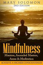Mindfulness: Mantras, Ascended Masters, Auras and Meditation: Achieve A Higher Consciousness 