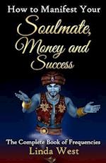 How to Manifest Your Soulmate, Money and Success