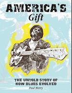 America's Gift: The Story of the Evolution of the Blues 