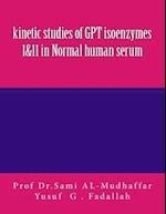 kinetic studies of GPT isoenzymes 1&11 in Normal human serum