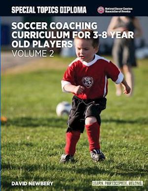Soccer Coaching Curriculum for 3-8 Year Old Players - Volume 2