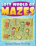 Lost World of Mazes - Animal Mazes for Kids
