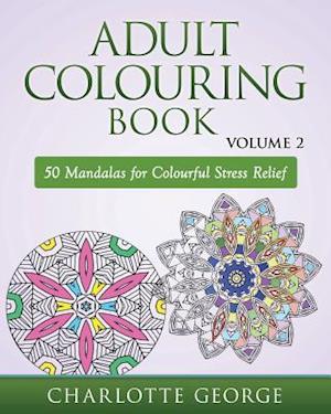 Adult Colouring Book - Volume 2: 50 Mandalas to Colour for Pure Pleasure and Enjoyment