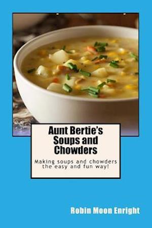 Aunt Bertie's Soups and Chowders