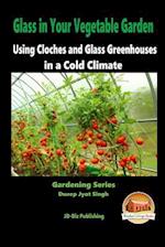 Glass in Your Vegetable Garden - Using Cloches and Glass Greenhouses in a Cold Climate