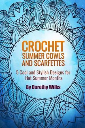 Crochet Summer Cowls and Scarfettes