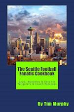 The Seattle Football Fanatic Cookbook