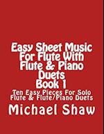 Easy Sheet Music For Flute With Flute & Piano Duets Book 1: Ten Easy Pieces For Solo Flute & Flute/Piano Duets 