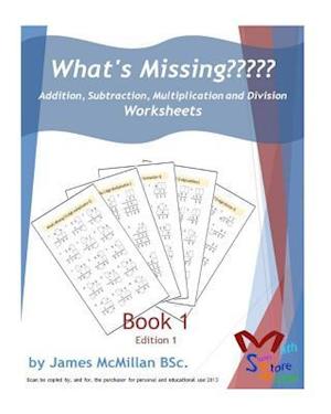 What's Missing Addition, Subtraction, Multiplication and Division Book 1