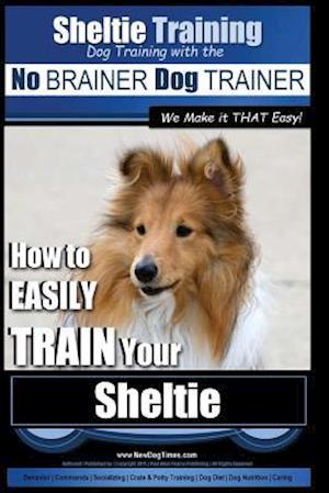 Sheltie Training Dog Training with the No Brainer Dog Trainer We Make It That Easy!