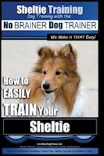 Sheltie Training Dog Training with the No Brainer Dog Trainer We Make It That Easy!