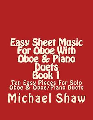 Easy Sheet Music For Oboe With Oboe & Piano Duets Book 1: Ten Easy Pieces For Solo Oboe & Oboe/Piano Duets